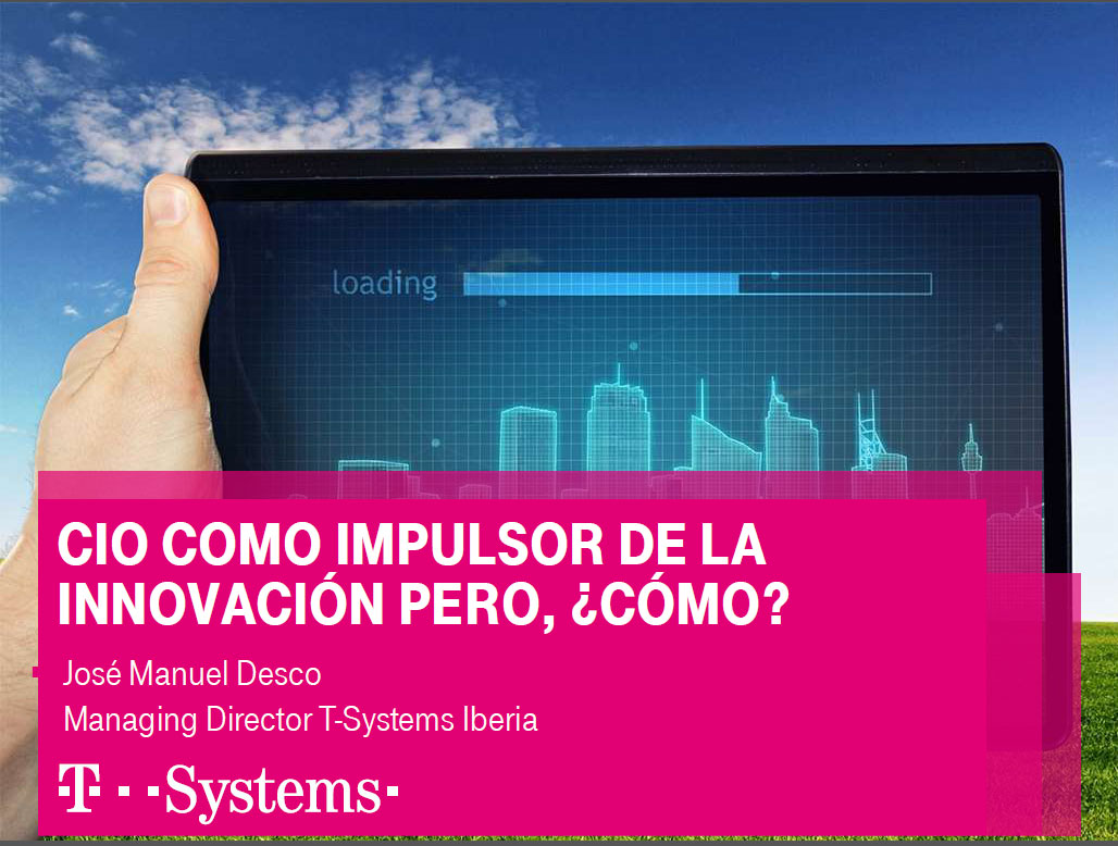 ponencia_CIODirections14_tsystems_CIO como impulsor de la innovacion