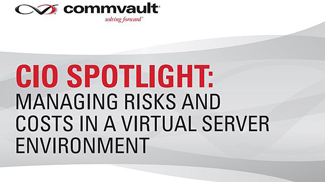 Commvault-cio spotlight managing risks and cost in a virtual environment